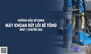 Hướng dẫn sử dụng máy khoan rút lõi bê tông