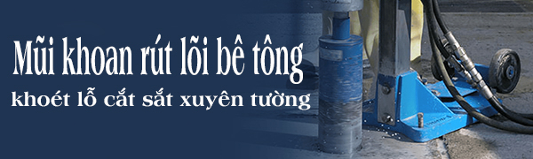 mũi khoan rút lõi bê tông cắt sắt xuyên tường